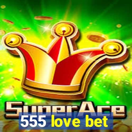 555 love bet